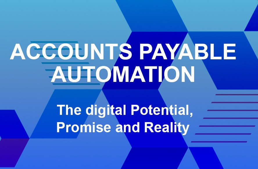 Accounts Payable Automation – The Digital Potential, Promise and Reality