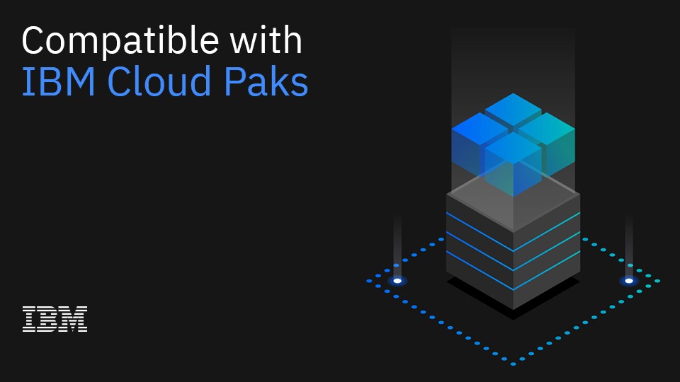 Compatible with IBM Cloud Pak