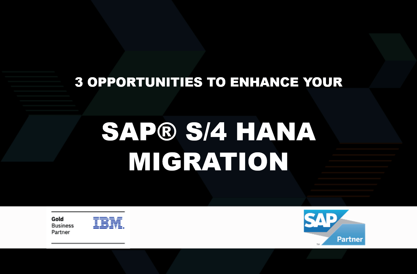 3 Opportunities to Enhance Your SAP S/4HANA Migration