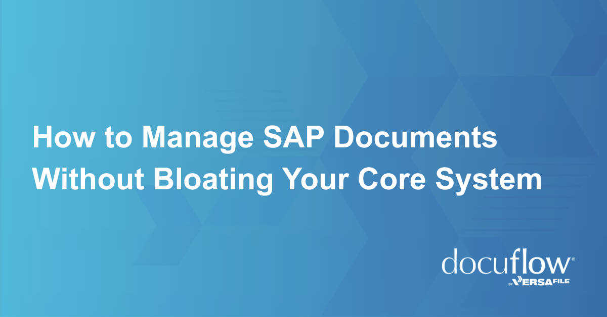 How to Manage SAP Documents Without Bloating Your Core System​